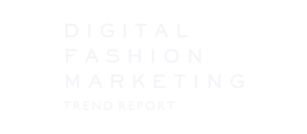 DIGITAL FASHION MARKETING TREND REPORT